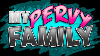 My pervy family - a mostohám tinédzser hímvesszőt akar