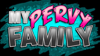 My pervy family - a nevelt lányom egy bűbájos dög